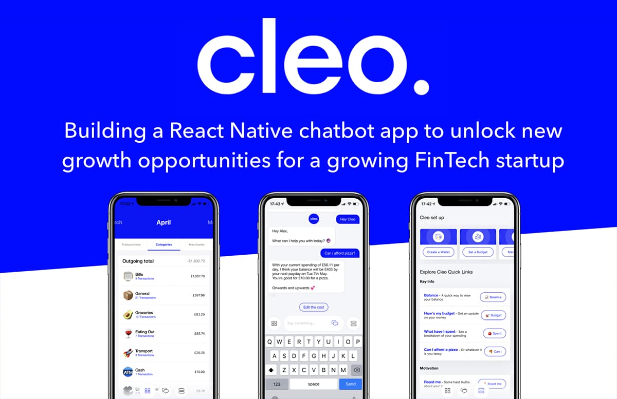 Cleo - an AI-powered finance chatbot with over 1,000,000 global users, allowing customers to interact with their bank accounts and financial information using natural speech.